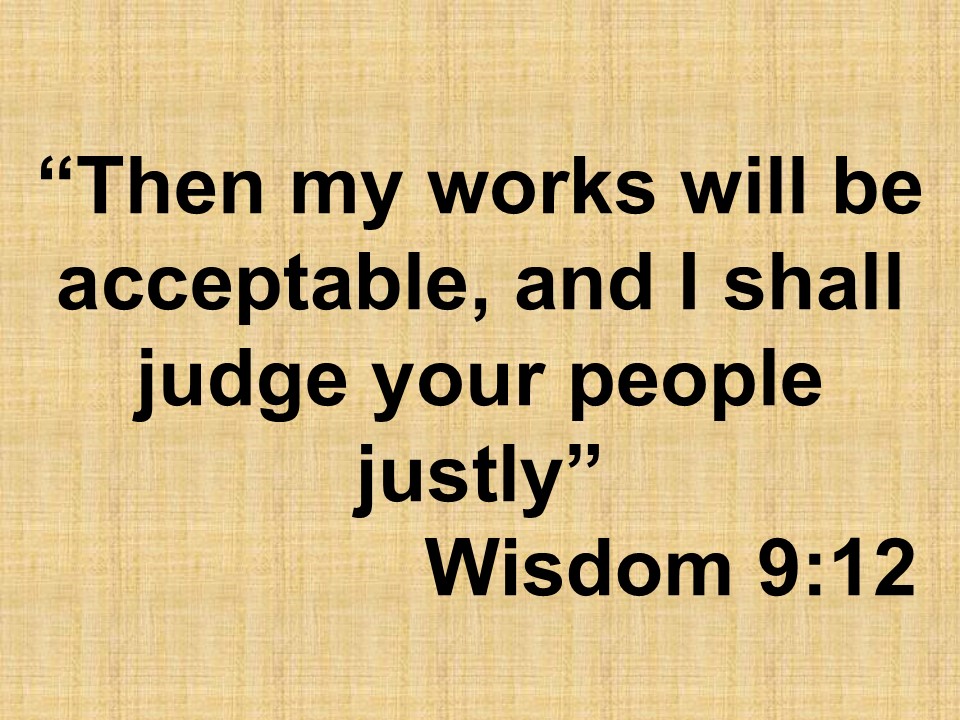 The prayer of Solomon. Then my works will be acceptable, and I shall judge your people justly. Wisdom 9,12.jpg