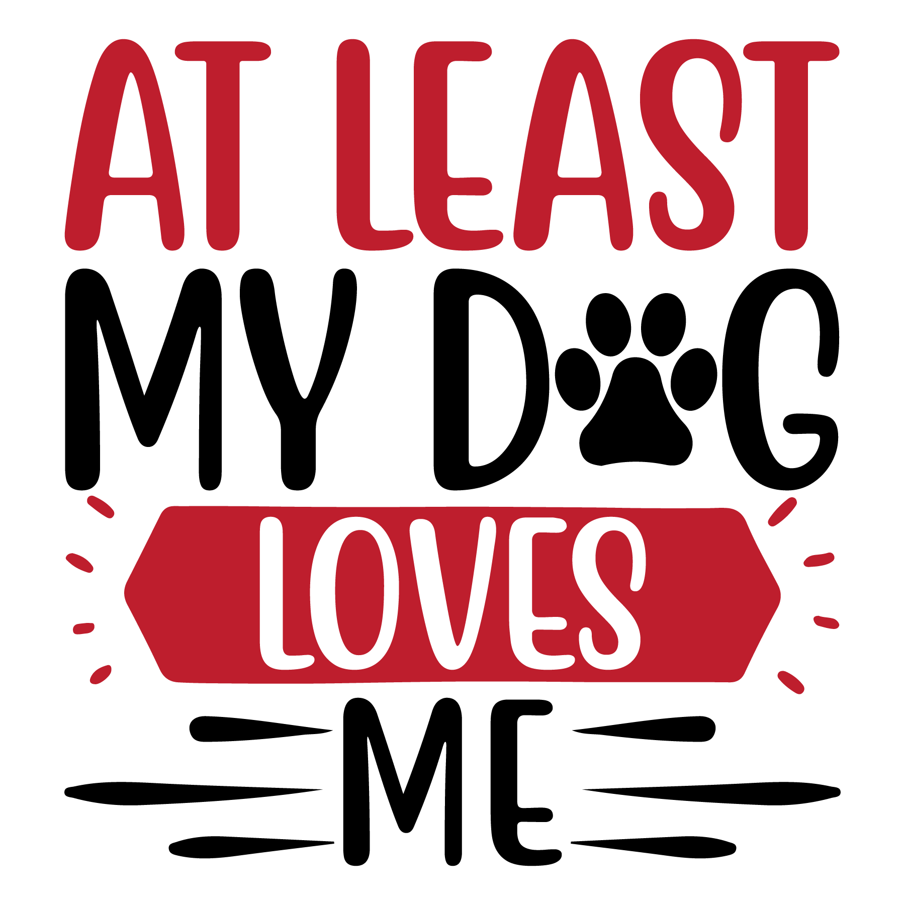 At least my dog loves me-01.png