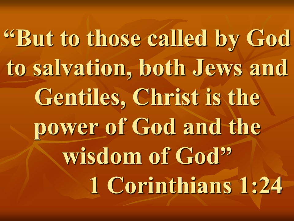 Message of faith. But to those called by God to salvation, both Jews and Gentiles, Christ is the power of God and the wisdom of God. 1 Corinthians 1,24.jpg
