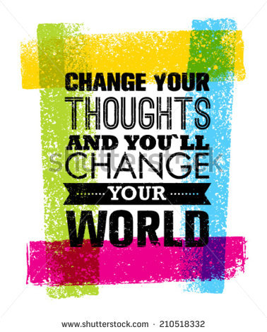 stock-vector-change-your-thoughts-and-you-will-change-your-world-motivation-quote-creative-vector-typography-210518332.jpg