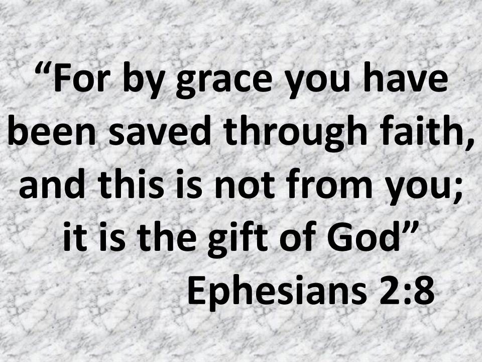 Jesus our savior. For by grace you have been saved through faith, and this is not from you; it is the gift of God.jpg