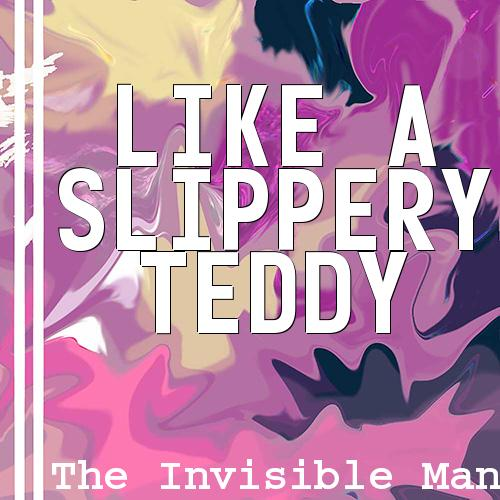 Like A Slippery Teddy