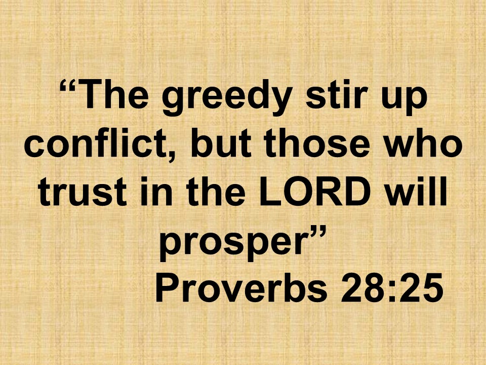 Bible knowledge. The greedy stir up conflict, but those who trust in the LORD will prosper. Proverbs 28,25.jpg