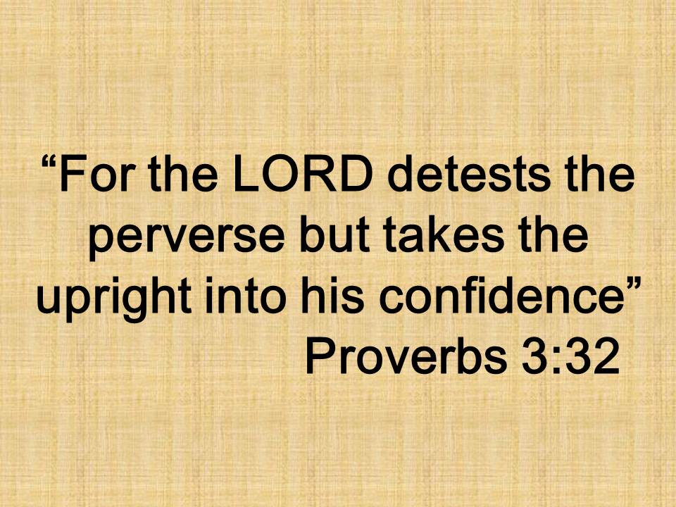 Bible quote. For the LORD detests the perverse but takes the upright into his confidence. Proverbs 3,32.jpg