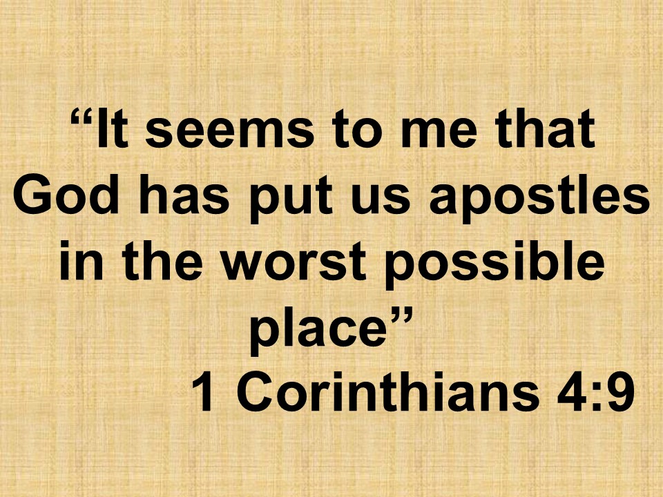 Christian humility. It seems to me that God has put us apostles in the worst possible place. 1 Corinthians 4,9.jpg
