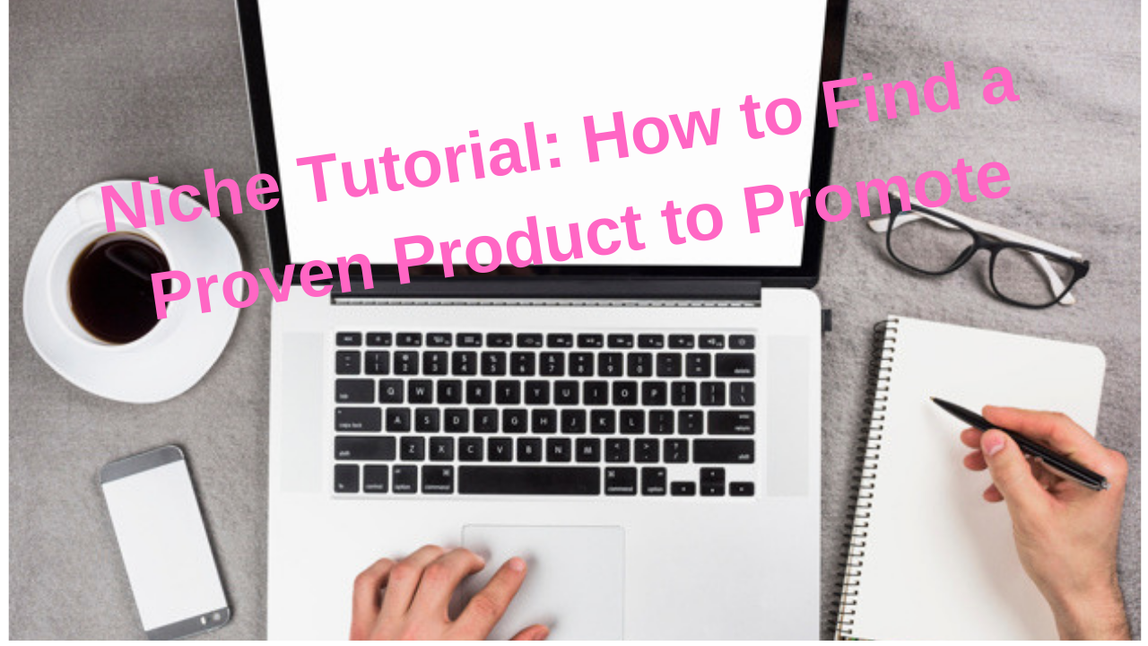 Niche Tutorial_ How to Find a Proven Product to Promote.png