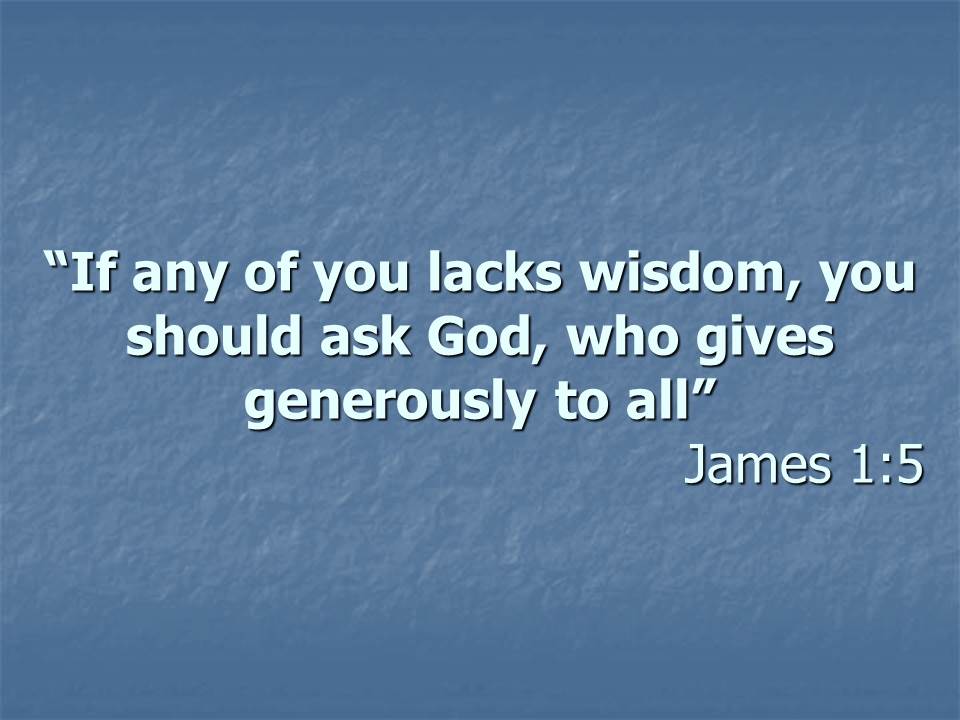 Bible study, If any of you lacks wisdom, you should ask God, who gives generously to all, James 1,5. Exegesis..jpg