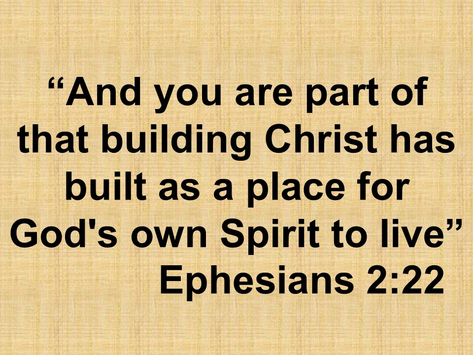 Unity in the faith. And you are part of that building Christ has built as a place for God's own Spirit to live. Ephesians 2,22.jpg