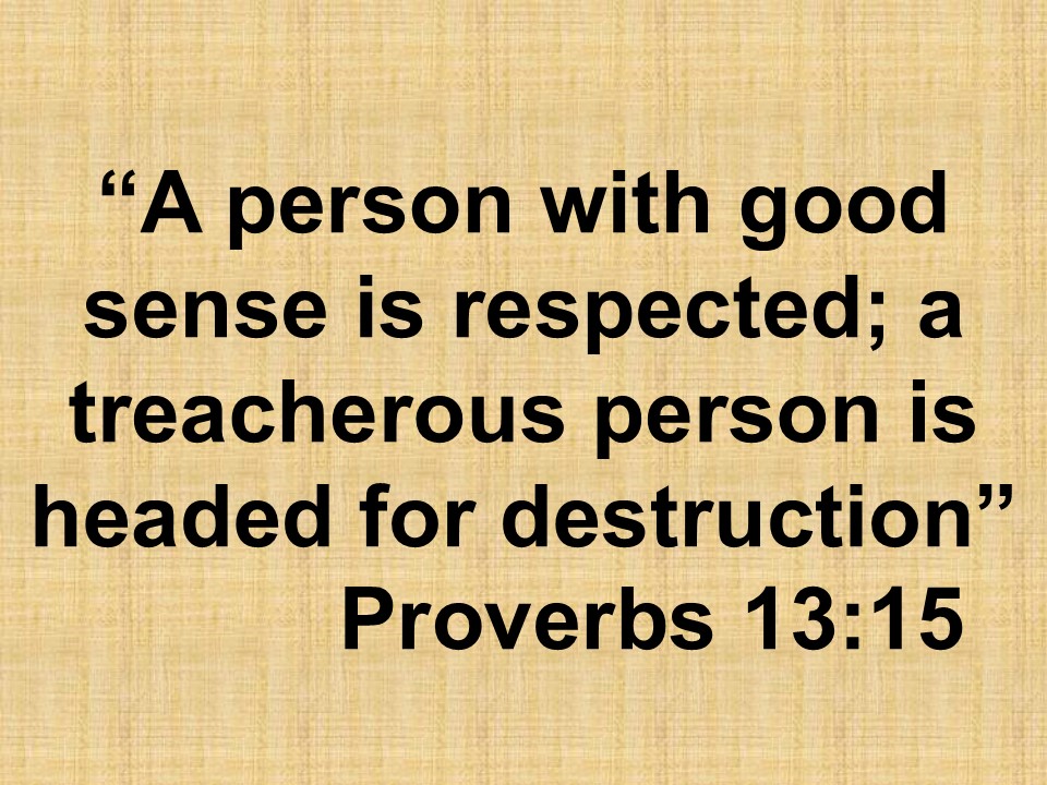 Bible spirituality. A person with good sense is respected; a treacherous person is headed for destruction. Proverbs 13,15.jpg