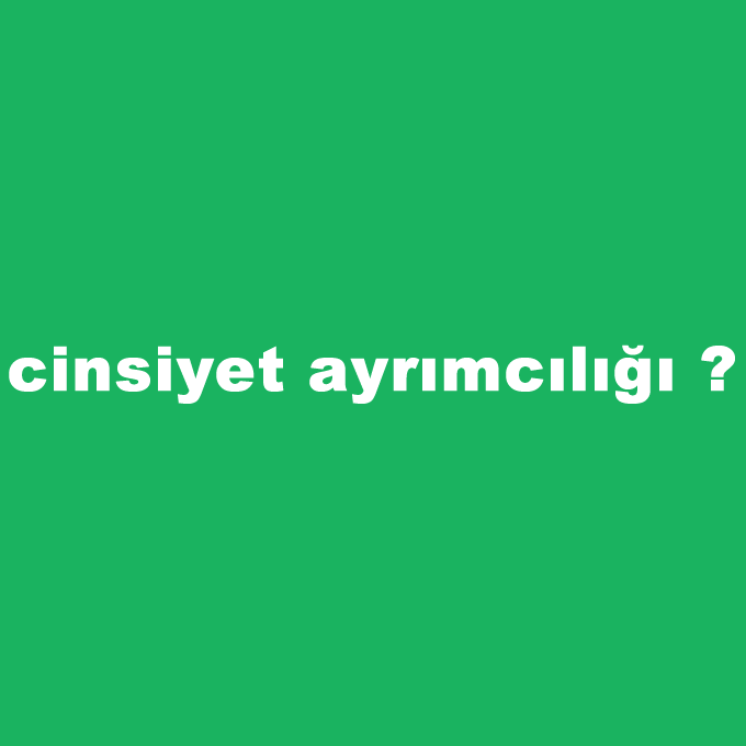 cinsiyet-ayrimciligi.png