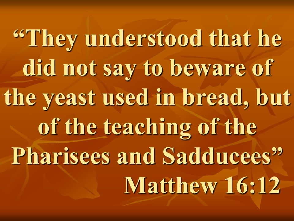 Christian spirituality. They understood that he did not say to beware of the yeast used in bread, but of the teaching of the Pharisees and Sadducees. Matthew 16,12.jpg