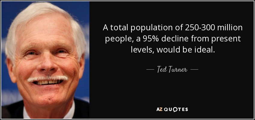 quote-a-total-population-of-250-300-million-people-a-95-decline-from-present-levels-would-ted-turner-130-95-22.jpg