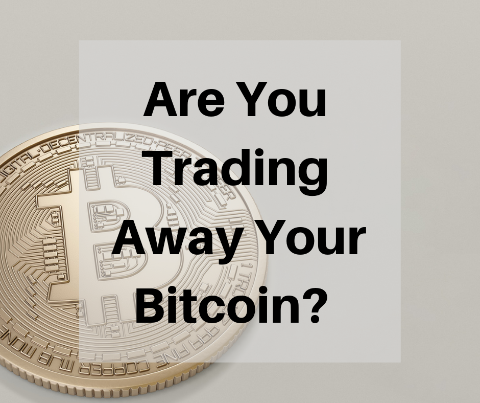 Are You Trading Away Your Bitcoin_.png