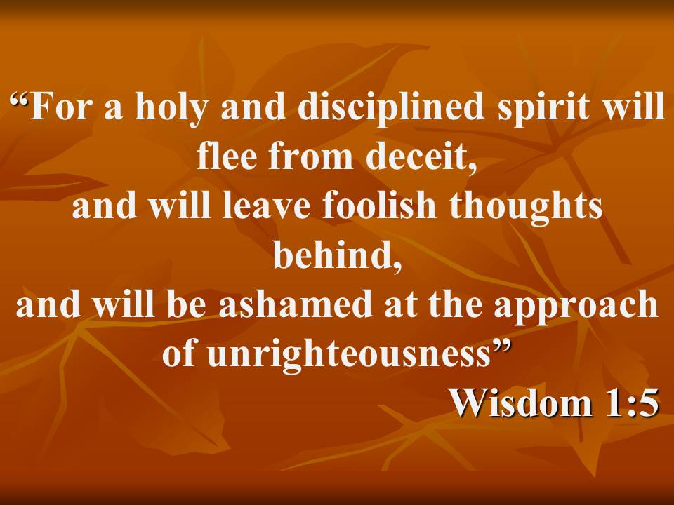 God's word for today. For a holy and disciplined spirit will flee from deceit. Wisdom 1,5.jpg