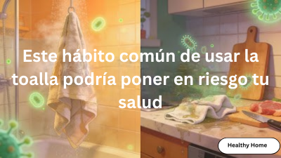 Este hábito común de usar la toalla podría poner en riesgo tu salud.png