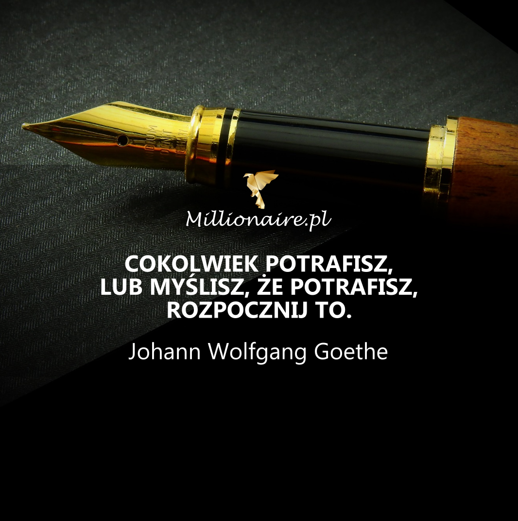 5-Cokolwiek potrafisz, lub myślisz, że potrafisz, rozpocznij to..png