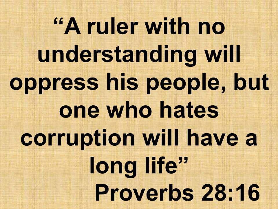 Spiritual truth. A ruler with no understanding will oppress his people, but one who hates corruption will have a long life. Proverbs 28,16.jpg
