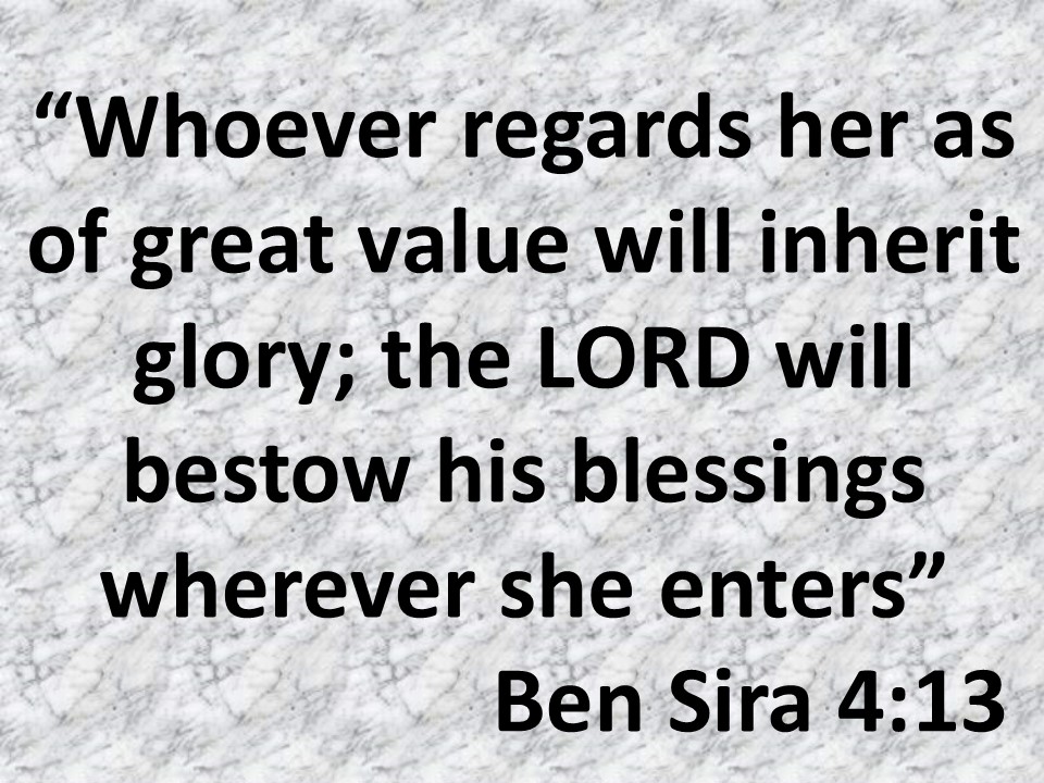 The true spirituality. Whoever regards her as of great value will inherit glory; the LORD will bestow his blessings wherever she enters. Ben Sira 4,J13.jpg