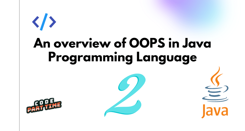 An overview of OOPS in Java Programming Language-2.png