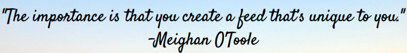 content_-the_importance_is_that_you_create_a_feed_that_s_unique_to_you_-_-meighan_o_toole.png