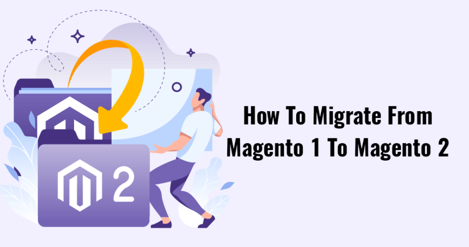 How-To-Migrate-From-Magento-1-To-Magento-2.png