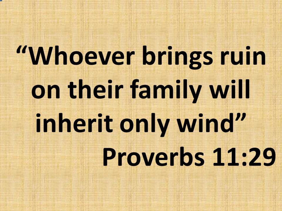 Daily worship. Whoever brings ruin on their family will inherit only wind. Proverbs 11,29.jpg