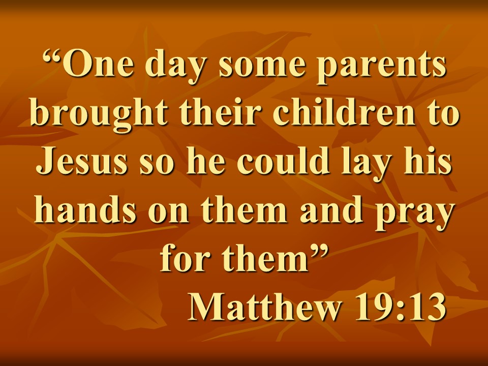 Jesus & the new birth. One day some parents brought their children to Jesus so he could lay his hands on them and pray for them. Matthew 19,13.jpg