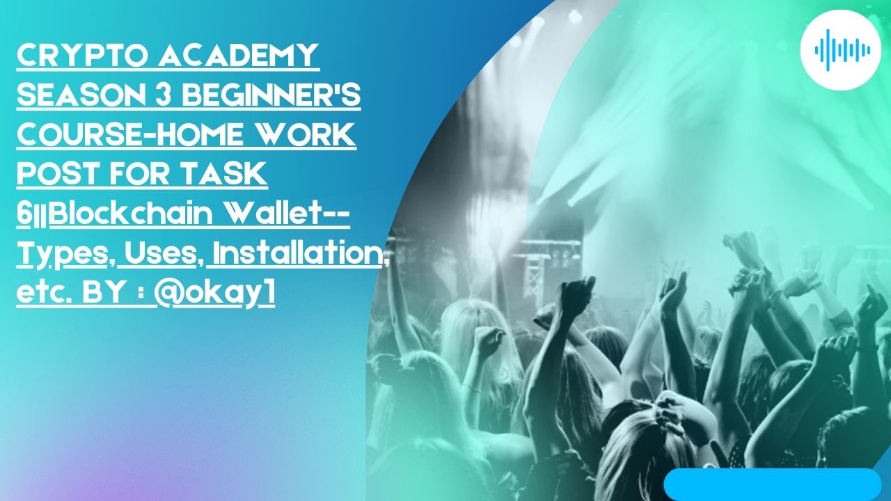 CRYPTO ACADEMY SEASON 3 BEGINNER'S COURSE-HOME WORK POST FOR TASK 6Blockchain Wallet-- Types, Uses, Installation, etc..jpg