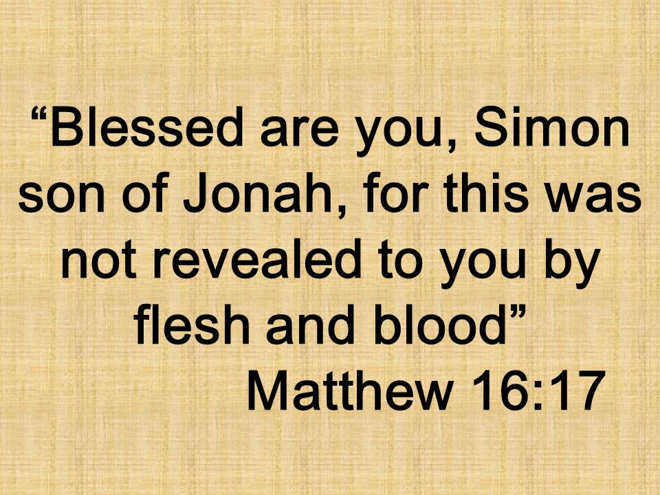 Jesus and the faith of Peter. Blessed are you, Simon son of Jonah, for this was not revealed to you by flesh and blood. Matthew 16,17.jpg
