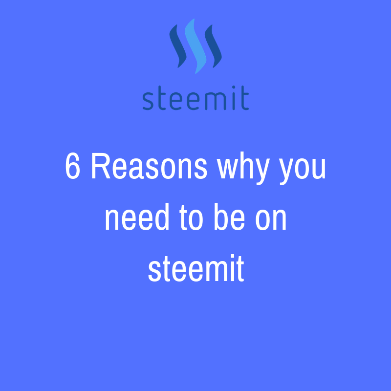 6 Reasons why you need to be on steemit.png