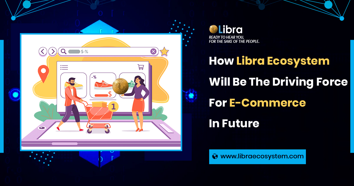 How Libra Ecosystem will be the Driving Force For E-Commerce In Future.jpg