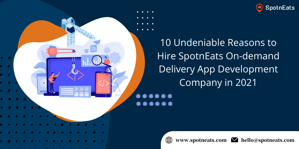 10-Undeniable-Reasons-to-Hire-SpotnEats-On-demand-Delivery-App-Development-Company-in-2021.png