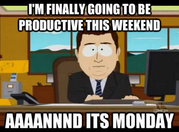 Its Monday. Have a productive week картинки. Productive weekend. Its Monday again John.