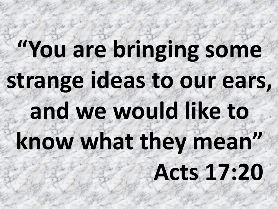 Paul and the pagans. You are bringing some strange ideas to our ears, and we would like to know what they mean. Acts 17,20.jpg