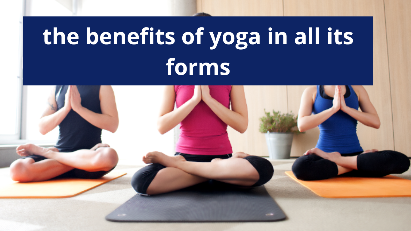 the benefits of yoga in all its forms.png