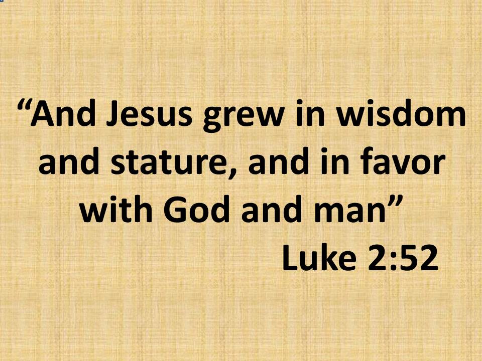 The infancy of Jesus. And Jesus grew in wisdom and stature, and in favor with God and man. Luke 2,52.jpg