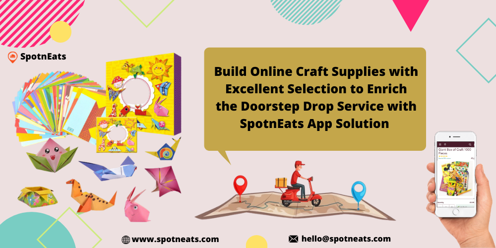 Build-online-craft-supplies-with-excellent-selection-to-enrich-the-doorstep-drop-service-with-SpotnEats-app-solution.png