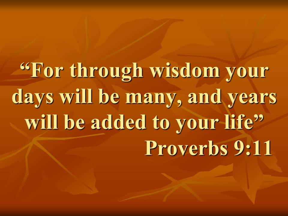 The blessing of longevity. For through wisdom your days will be many, and years will be added to your life. Proverbs 9,11.jpg