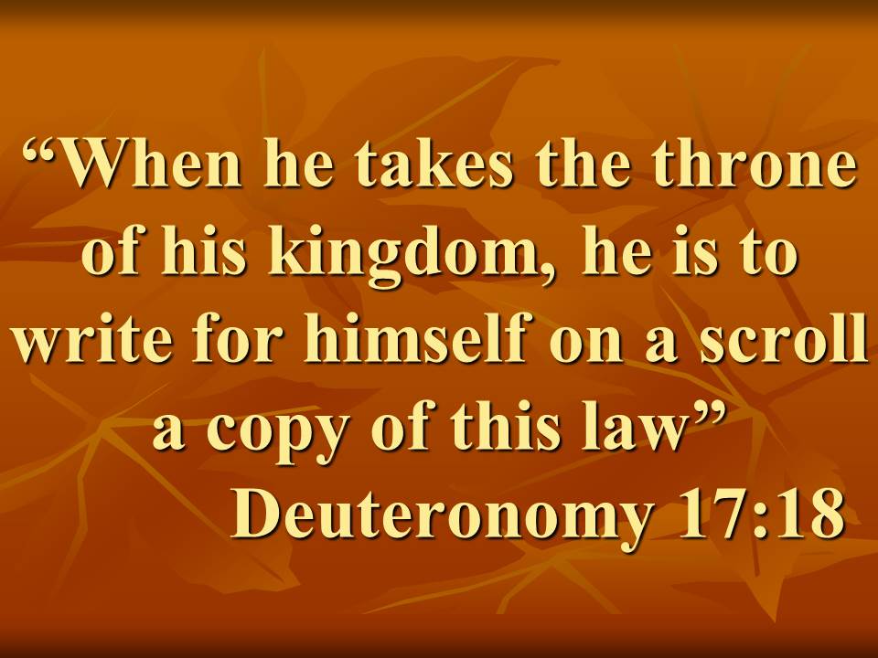 Rulers must fear God. When he takes the throne of his kingdom, he is to write for himself on a scroll a copy of this law.jpg