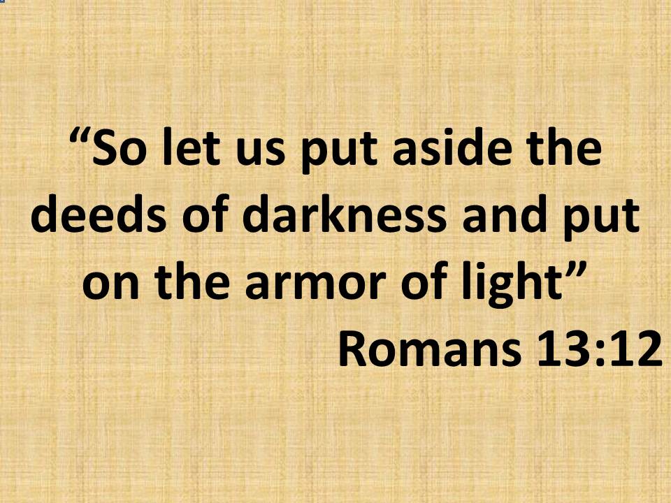The spiritual war. So let us put aside the deeds of darkness and put on the armor of light. Romans 13,12.jpg