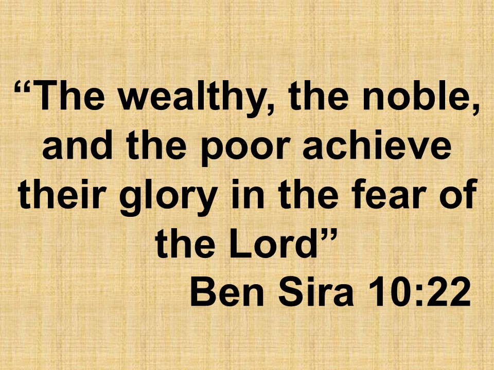 Wise quote. The wealthy, the noble, and the poor achieve their glory in the fear of the Lord. Ben Sira 10,22.jpg