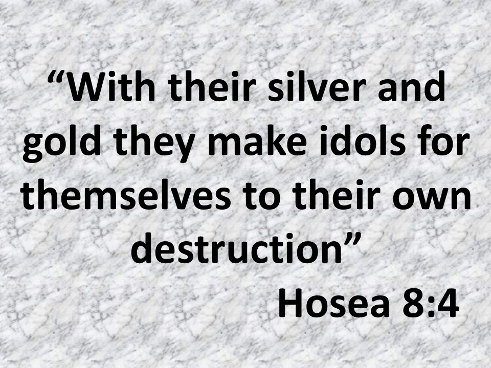 Hosea against idolatry. With their silver and gold they make idols for themselves to their own destruction. Hosea 8,4.jpg