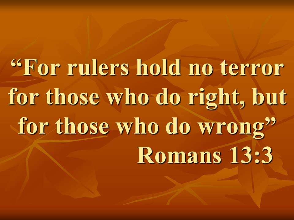 Christian teachings. For rulers hold no terror for those who do right, but for those who do wrong.jpg