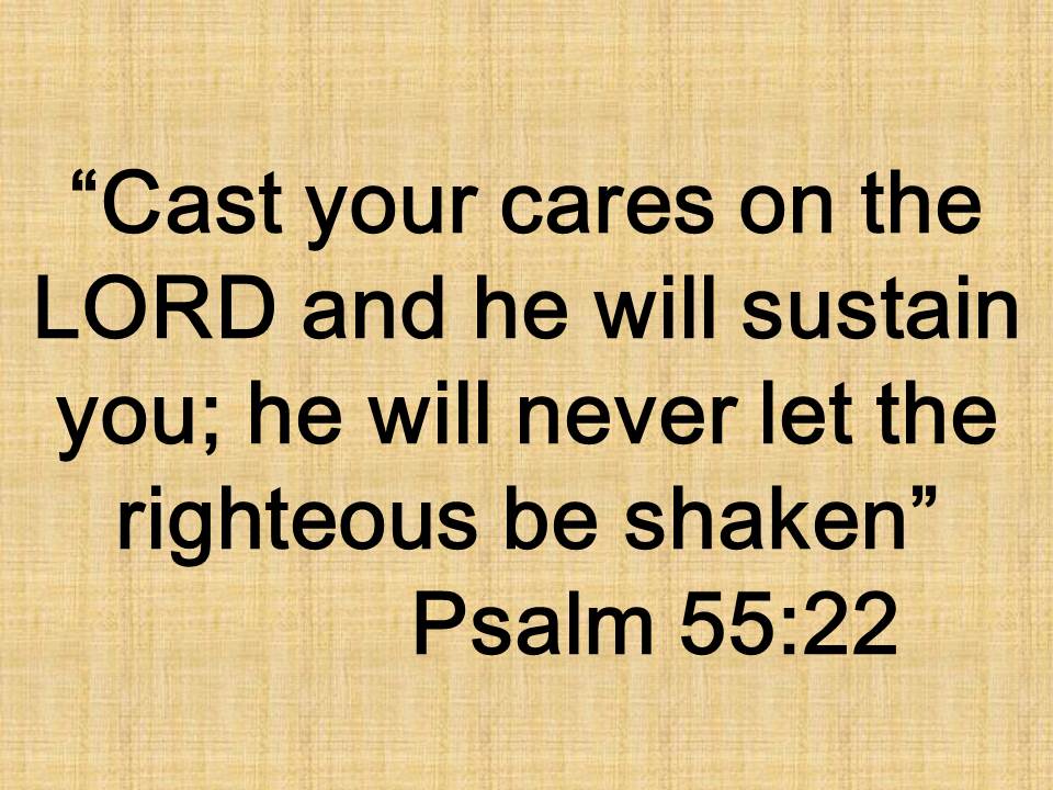 Spiritual thought. Cast your cares on the LORD and he will sustain you; he will never let the righteous be shaken. Psalm 55,22.jpg