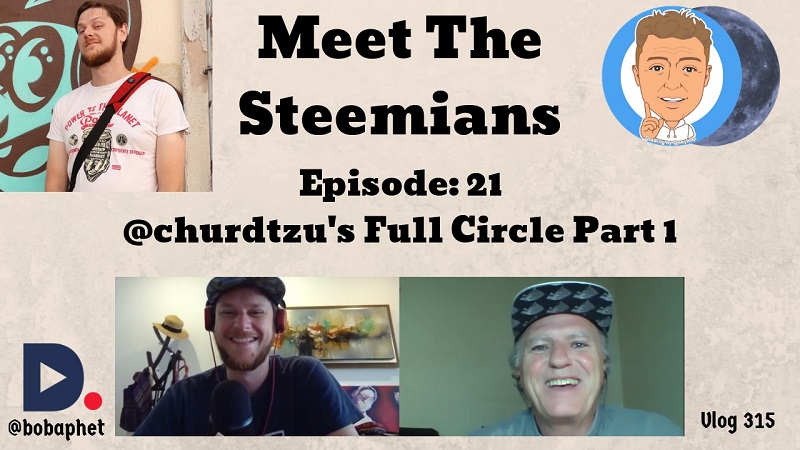 315 Meet The Steemians - Episode 21 - @churdtzu Full Circle Part 1 Thm.jpg