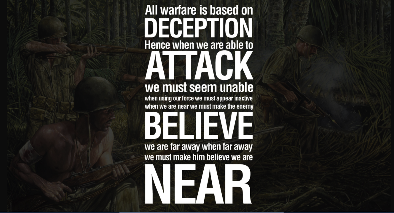 All Warfare is based on Deception. All Warfare is based. All Warfare is based Sun Tzu.