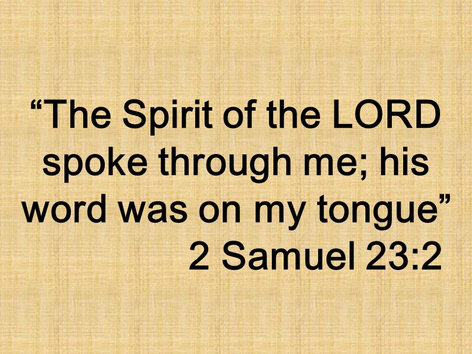 The last words of King David. The Spirit of the LORD spoke through me; his word was on my tongue. 2 Samuel 23,2.jpg