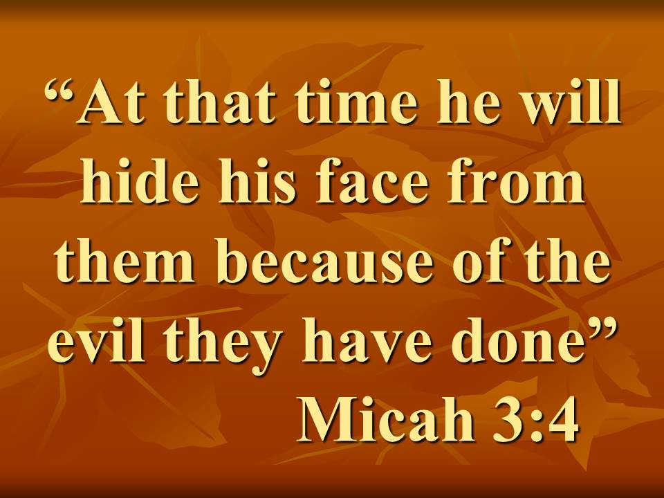 Sin separates man from God. At that time he will hide his face from them because of the evil they have done. Micah 3,4.jpg