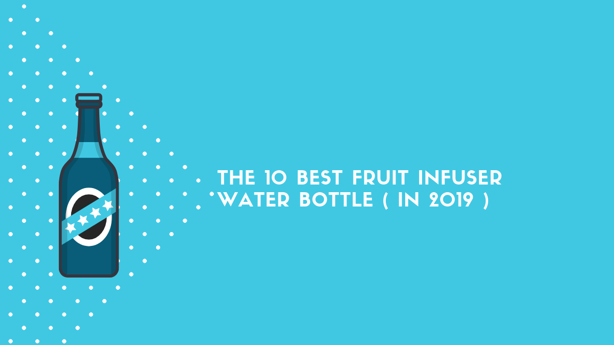 The 10 Best Fruit Infuser Water Bottle ( in 2019 ).png