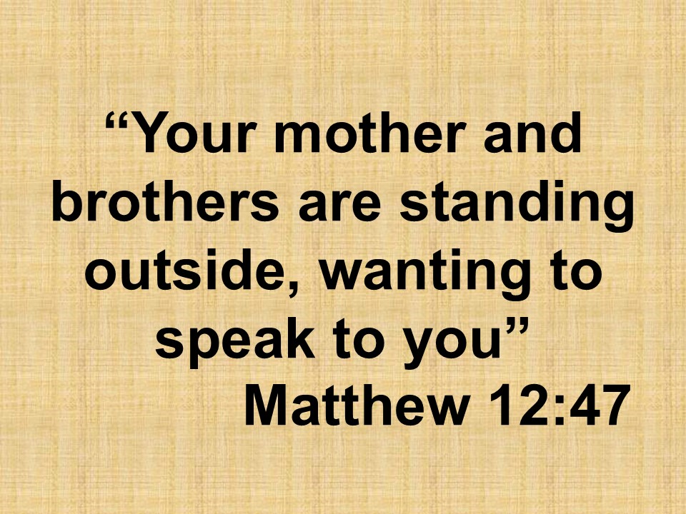 The family of Jesus. Your mother and brothers are standing outside, wanting to speak to you. Matthew 12,47.jpg